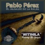 Pablo Pérez “El Alcalde de la Salsa” Renueva el Clásico “Witinila” con un Poderoso Mensaje