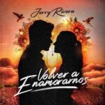 JERRY RIVERA PRESENTA SU NUEVO SENCILLO: “VOLVER A ENAMORARNOS”